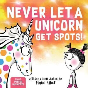 Never Let a Unicorn Get Spots: A Funny Picture Book for the Little Doctors in Yo